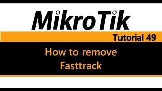 MikroTik Tutorial 49 - How to remove / disable Fasttrack