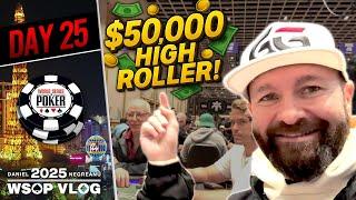 FIRING in the $50,000 HIGH ROLLER!  - Daniel Negreanu 2025 WSOP VLOG Day 25