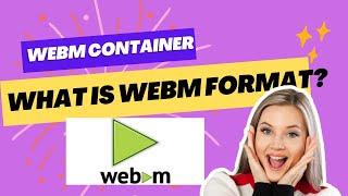 What is WEBM container File Format? | WEBM container File Format Explained