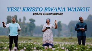 YESU KRISTO BWANA WANGU - PAPI CLEVER & DORCAS Ft MERCI PIANIST : MORNING WORSHIP 184