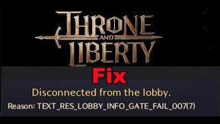 Fix THRONE AND LIBERTY Error Disconnected From Lobby Reason TEXT_RES_LOBBY_INFO_GATE_FAIL_007(7) PC