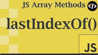 Easily Understand lastIndexOf() - A JavaScript Array Method