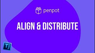 Learn Penpot - Align, Distribute, Grids, Guides