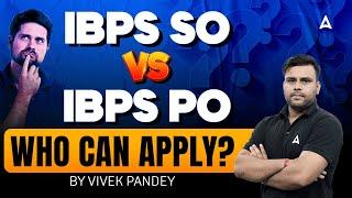 IBPS SO vs IBPS PO | Who Can Apply? | Complete Information By Vivek Pandey