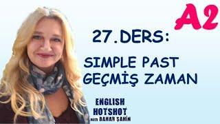 SIFIRDAN İNGİLİZCE 27.DERS - SIMPLE PAST - GEÇMİŞ ZAMAN