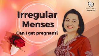 Irregular Menses. Can I get pregnant?