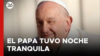 ITALIA | El Vaticano informa que el papa Francisco tuvo una noche de descanso