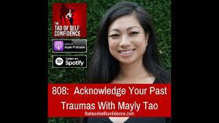 808:  Acknowledge Your Past Traumas With Mayly Tao