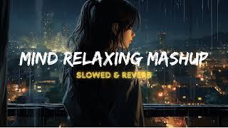 Mind Relaxing Mashup Songs | Mind Relax Lofi Mashup | Arijit Singh Love Mashup​⁠ Slowed & Reverb