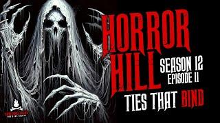 "Ties That Bind" S12E11  Horror Hill (Scary Stories Creepypasta Podcast)