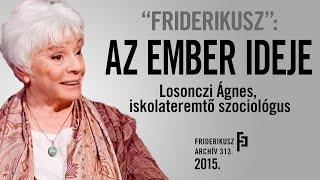 "FRIDERIKUSZ": Beszélgetés Losonczi Ágnes iskolateremtő szociológussal, 2015. /// F.A. 313.