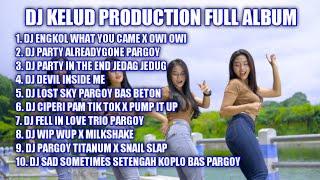 DJ TIKTOK TERBARU 2022 || KELUD PRODUCTION FULL ALBUM - ENGKOL WHAT YOU CAME - ALREADY GONE PARGOY