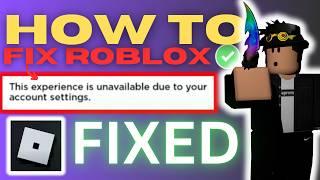 How to Fix Roblox “This Experience is Unavailable Due to Your Account Settings” | Full Guide 2025