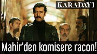 Karadayı - Mahir'den Komisere Racon!