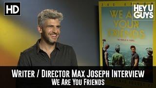 Writer / Director Max Joseph Exclusive Interview - We Are Your Friends