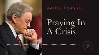 Praying in a Crisis - Radio Classic – Dr. Charles Stanley