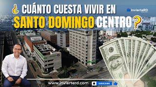 CUÁNTO CUESTA VIVIR EN SANTO DOMINGO CENTRO