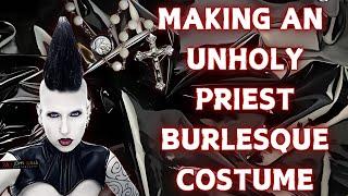 Making an Unholy Priest Burlesque Costume | Madame Absinthe