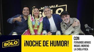 Más vale solo con Fernando, Miguel y La chola Puca  ️