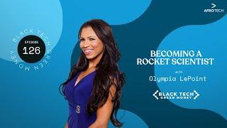 Becoming A Rocket Scientist with Olympia LePoint | Black Tech Green Money | EP. 126