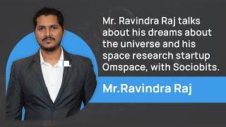 Ravindra Raj talks about his space research startup - Omspace with Sociobits