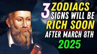 Nostradamus Predicted: Only These 3 Zodiac Signs Will Be RICH After March 8, 2025!!