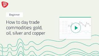 How to day trade commodities: gold, oil, silver and copper