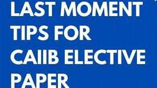 LAST MOMENT TIPS FOR CAIIB ELECTIVE PAPER || FOR PAID PDF WHATSAPP ON 8292857381