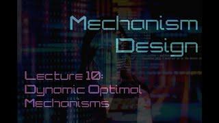 Lecture 10: Dynamic optimal mechanisms (Mechanism Design)