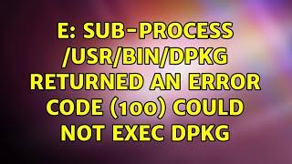 E: Sub-process /usr/bin/dpkg returned an error code (100) could not exec dpkg