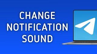 How To Change Notification Sound On Telegram On PC