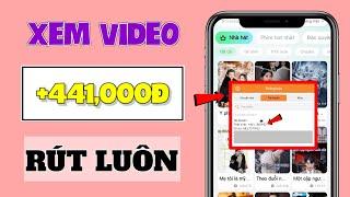 App Kiếm Tiền Online Trên Điện Thoại, Chỉ Cần Xem Video Kiếm 441K Rút Về ATM Uy Tín Mới Nhất