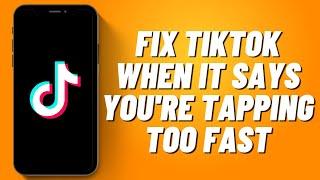 How to Fix Tiktok When it Says You're Tapping Too Fast (2023)