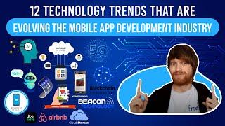 12 Technology Trends That Are Evolving the Mobile App Development Industry in 2021