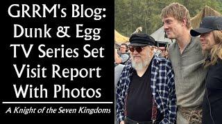 GRRM Blog: Dunk & Egg TV Series SET VISIT Report! (A Knight of the Seven Kingdoms)