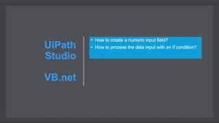 Tutorial: RPA UIPath VB.net Input field and If condition