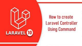 How to create Laravel Controller Using Command | Laravel Controller PHP artisan