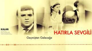 Erdal Güney - Geçmişten Geleceğe [ Hatırla Sevgili © 2007 Kalan Müzik ]