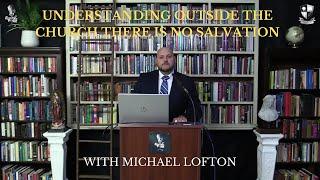 Understanding Outside the Church There Is No Salvation with Michael Lofton