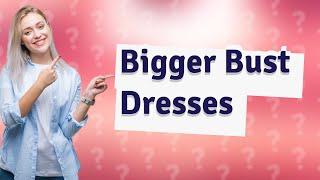 What dresses make your breasts look bigger?