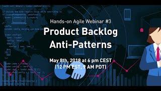 Scrum Product Backlog Anti-Patterns (Hands-on Agile Webinar #3)