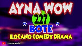 AYNA WOW 227 | BOTE | ILOCANO COMEDY DRAMA | Jovie Almoite