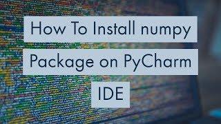 How To Install numpy Package on PyCharm IDE