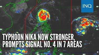 Typhoon Nika now stronger, prompts Signal No. 4 in 7 areas