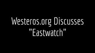 Westeros.org on Game of Thrones: Episode 5, "Eastwatch"