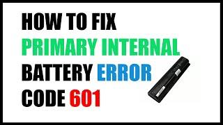 How to fix primary internal battery error code 601 - Solved