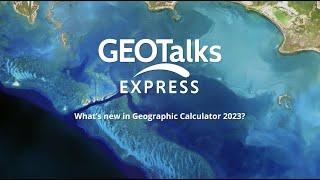 GeoTalks Express: What’s new in Geographic Calculator 2023?