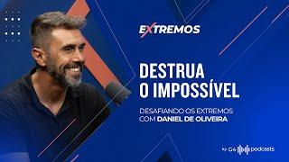 COMO ENFRENTAR A JORNADA ATÉ O TOPO - COM DANIEL DE OLIVEIRA | EXTREMOS