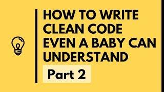 How to Write Clean Code Even a Baby Can Understand - Part 2