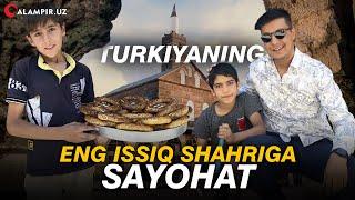 TURKIYANING ENG ISSIQ SHAHRIGA SAYOHAT